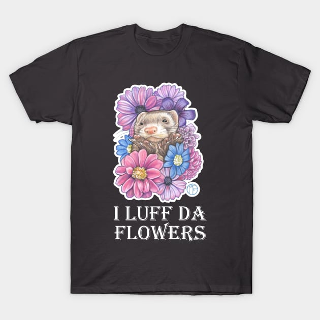 Ferret And Flowers - I Luff Da Flowers - White Outlined Version T-Shirt by Nat Ewert Art